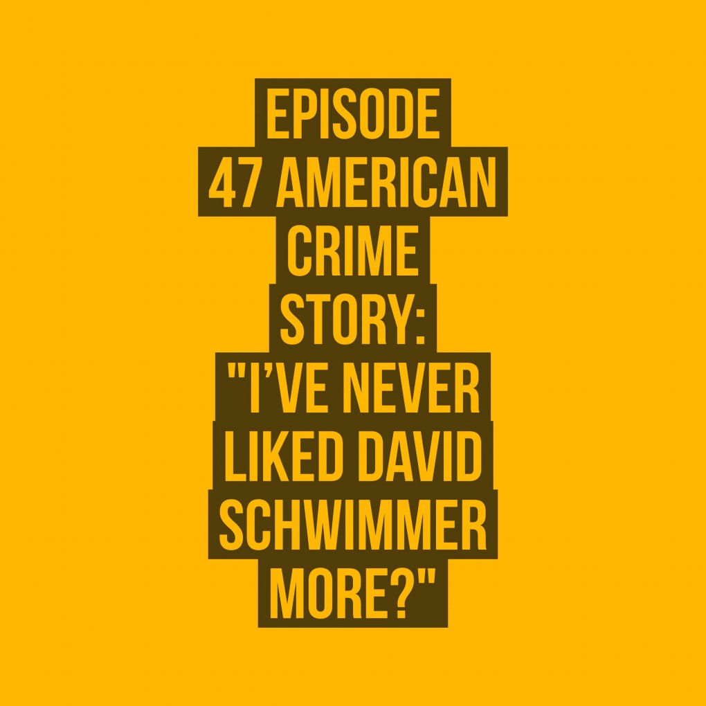 Episode 47 - American Crime Story: "I've Never Liked David ...